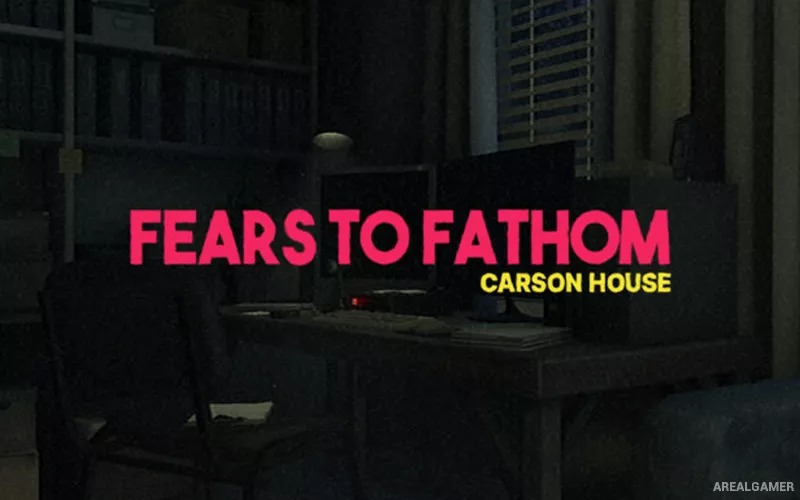 Fears to Fathom – Carson House