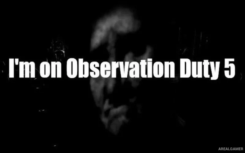 I’m on Observation Duty 5
